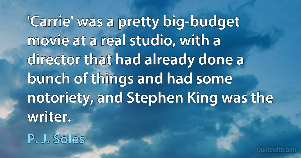 'Carrie' was a pretty big-budget movie at a real studio, with a director that had already done a bunch of things and had some notoriety, and Stephen King was the writer. (P. J. Soles)