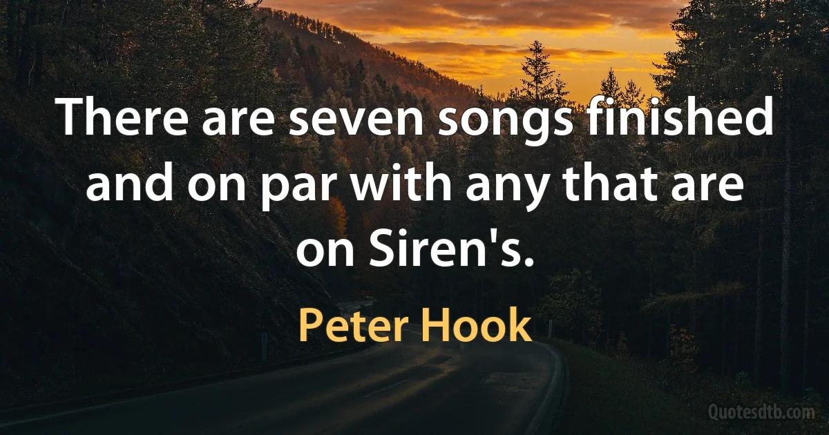 There are seven songs finished and on par with any that are on Siren's. (Peter Hook)