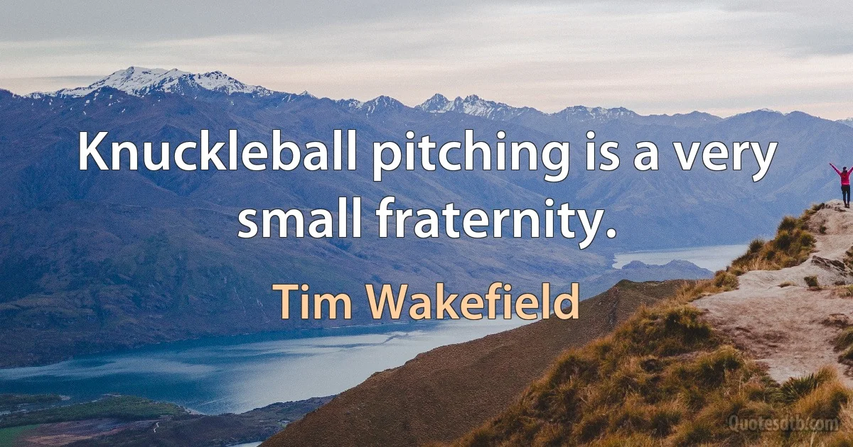 Knuckleball pitching is a very small fraternity. (Tim Wakefield)