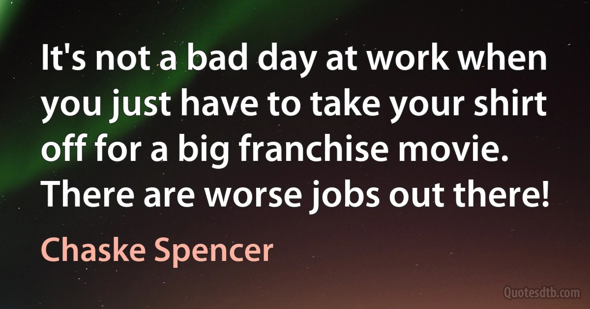 It's not a bad day at work when you just have to take your shirt off for a big franchise movie. There are worse jobs out there! (Chaske Spencer)