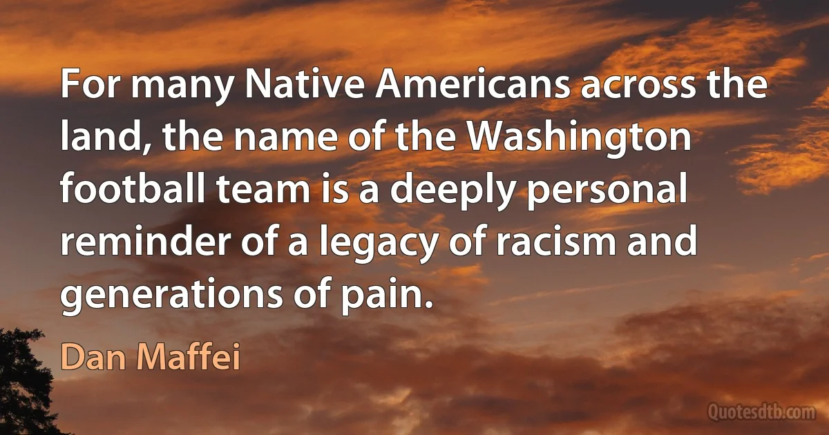 For many Native Americans across the land, the name of the Washington football team is a deeply personal reminder of a legacy of racism and generations of pain. (Dan Maffei)