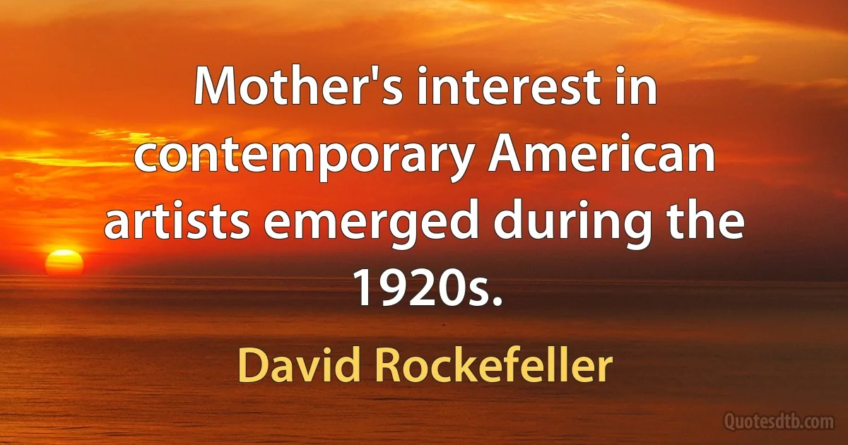 Mother's interest in contemporary American artists emerged during the 1920s. (David Rockefeller)