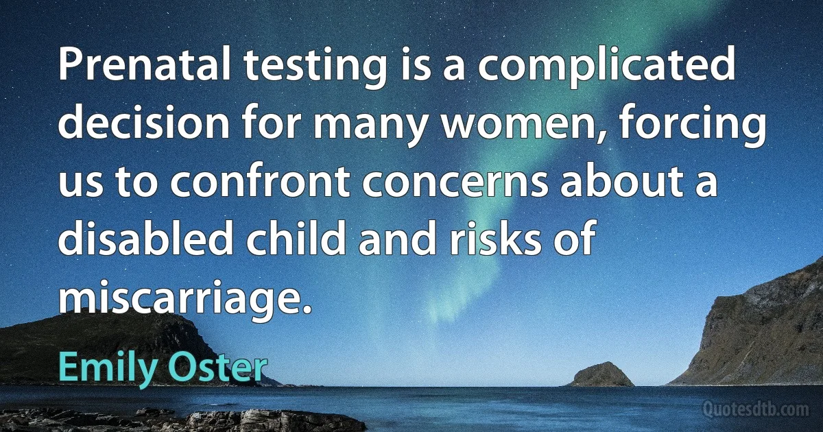 Prenatal testing is a complicated decision for many women, forcing us to confront concerns about a disabled child and risks of miscarriage. (Emily Oster)