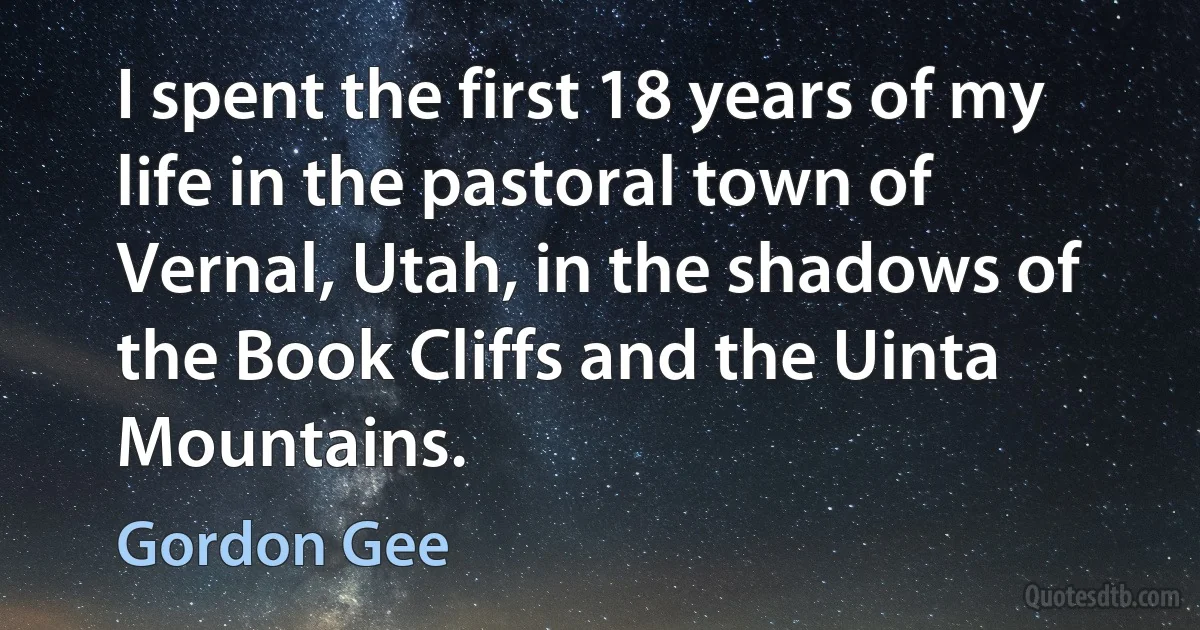 I spent the first 18 years of my life in the pastoral town of Vernal, Utah, in the shadows of the Book Cliffs and the Uinta Mountains. (Gordon Gee)