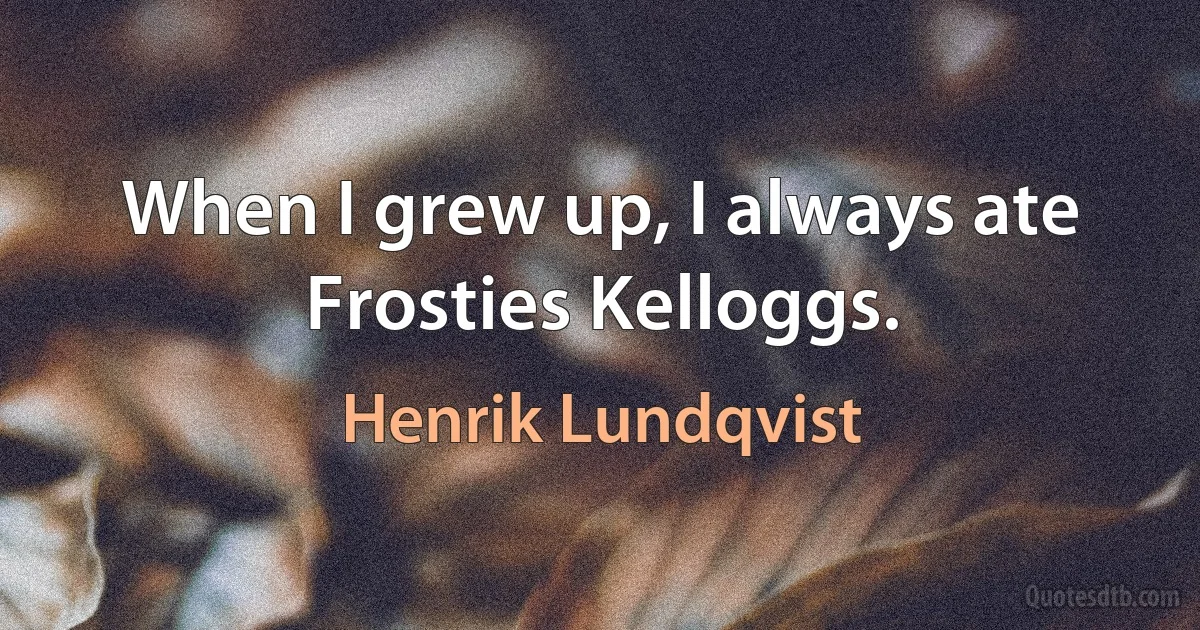 When I grew up, I always ate Frosties Kelloggs. (Henrik Lundqvist)