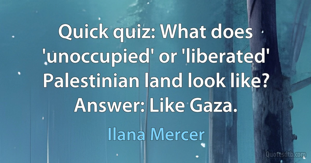 Quick quiz: What does 'unoccupied' or 'liberated' Palestinian land look like? Answer: Like Gaza. (Ilana Mercer)