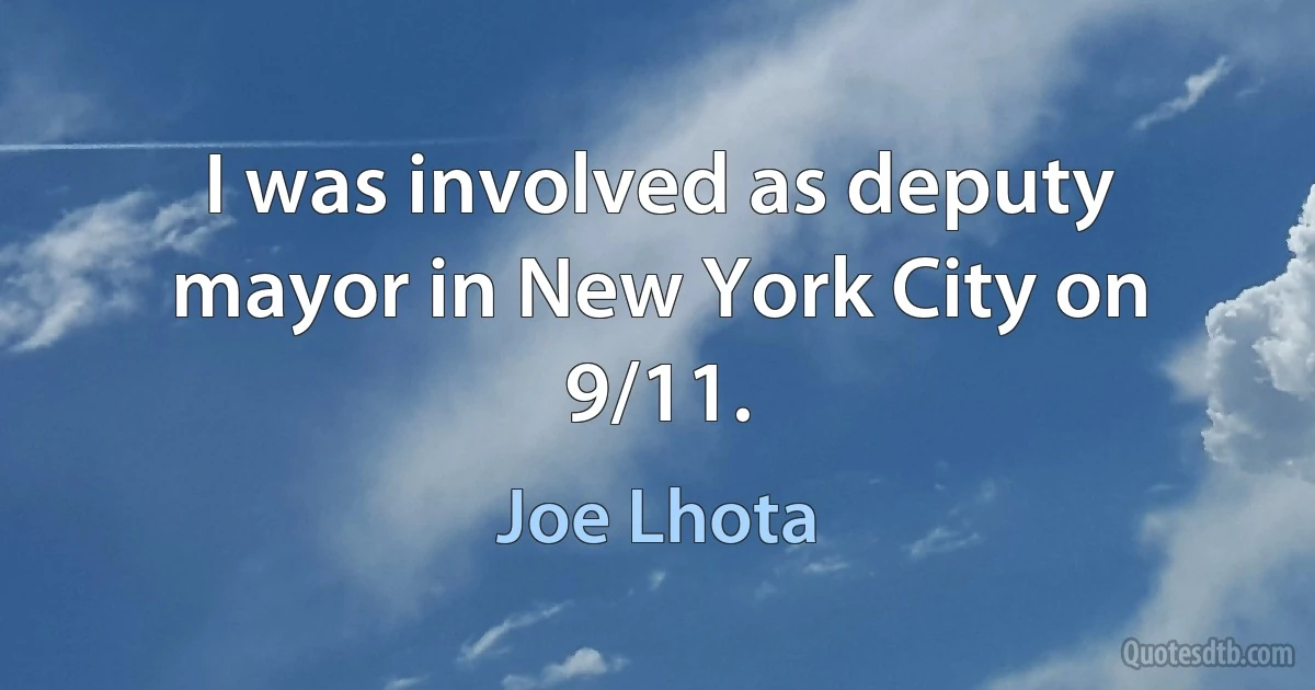 I was involved as deputy mayor in New York City on 9/11. (Joe Lhota)