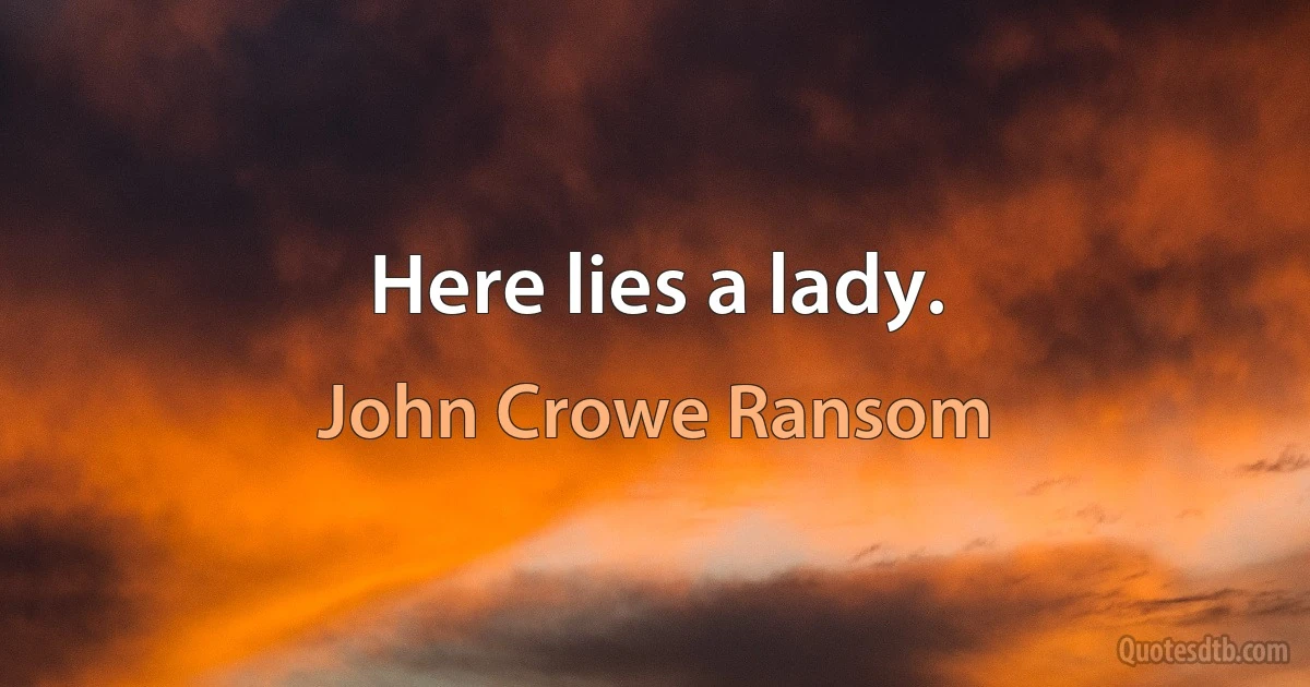 Here lies a lady. (John Crowe Ransom)