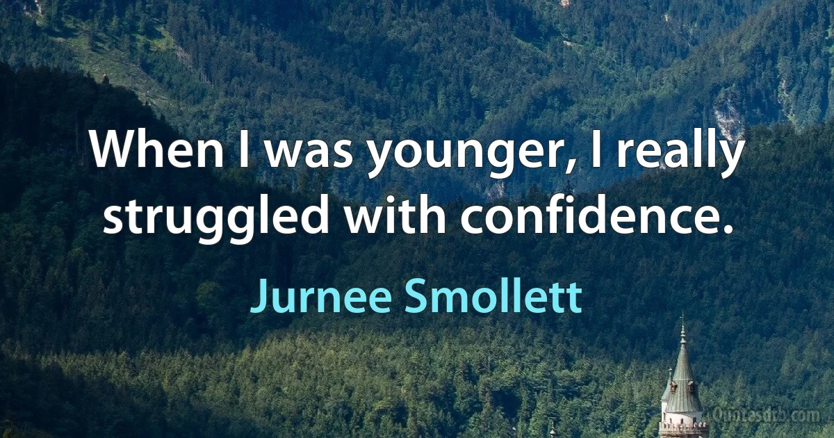 When I was younger, I really struggled with confidence. (Jurnee Smollett)