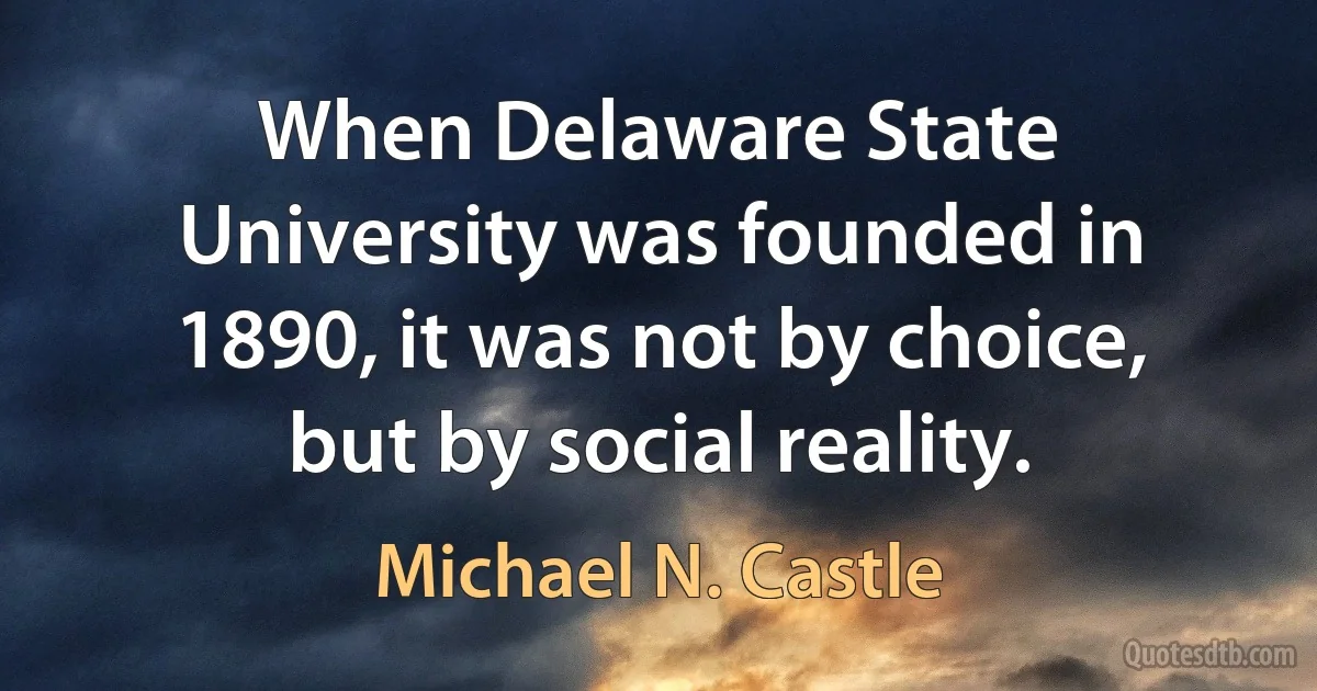 When Delaware State University was founded in 1890, it was not by choice, but by social reality. (Michael N. Castle)