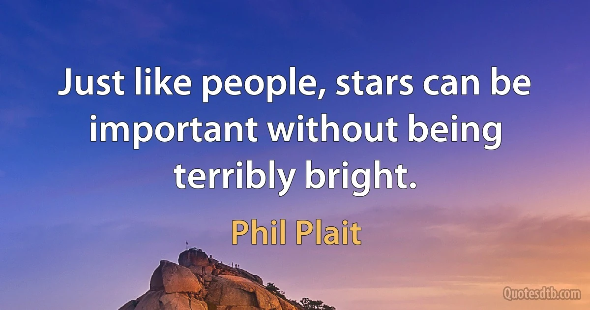 Just like people, stars can be important without being terribly bright. (Phil Plait)