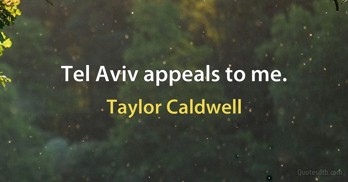 Tel Aviv appeals to me. (Taylor Caldwell)