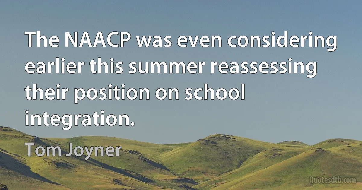 The NAACP was even considering earlier this summer reassessing their position on school integration. (Tom Joyner)