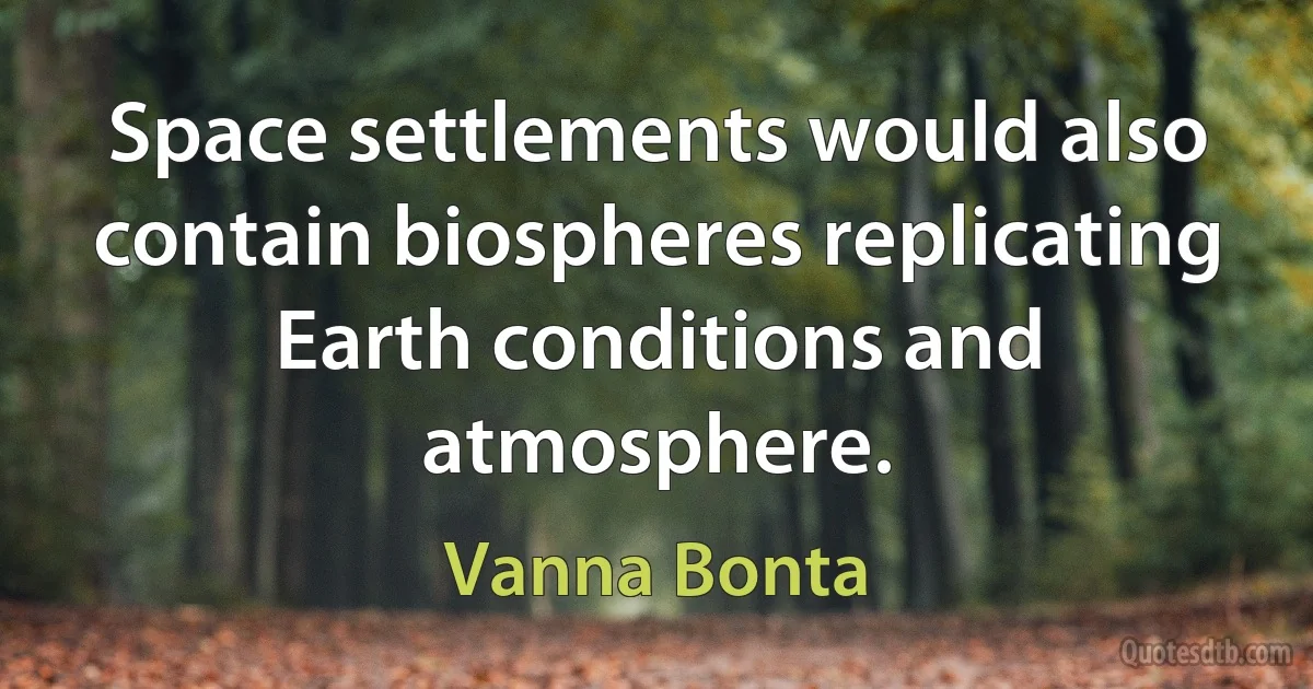 Space settlements would also contain biospheres replicating Earth conditions and atmosphere. (Vanna Bonta)