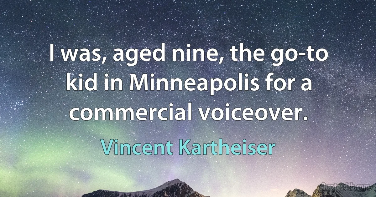 I was, aged nine, the go-to kid in Minneapolis for a commercial voiceover. (Vincent Kartheiser)