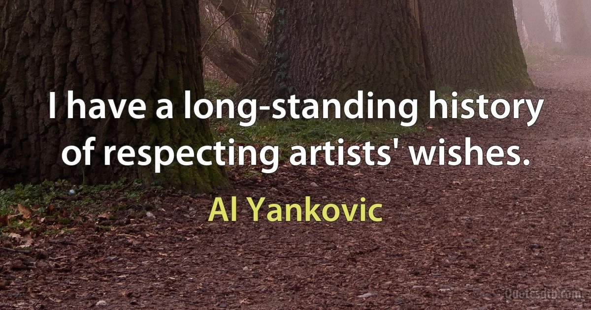 I have a long-standing history of respecting artists' wishes. (Al Yankovic)