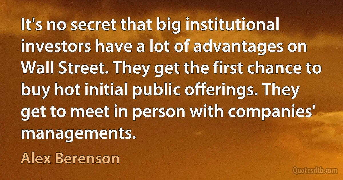 It's no secret that big institutional investors have a lot of advantages on Wall Street. They get the first chance to buy hot initial public offerings. They get to meet in person with companies' managements. (Alex Berenson)