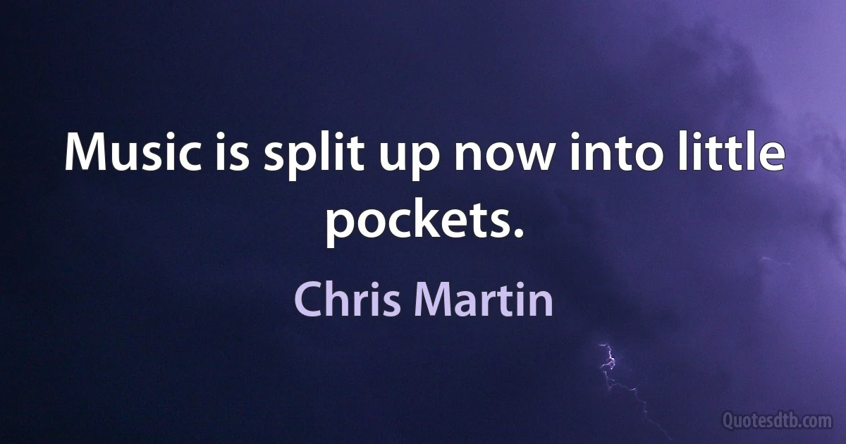 Music is split up now into little pockets. (Chris Martin)