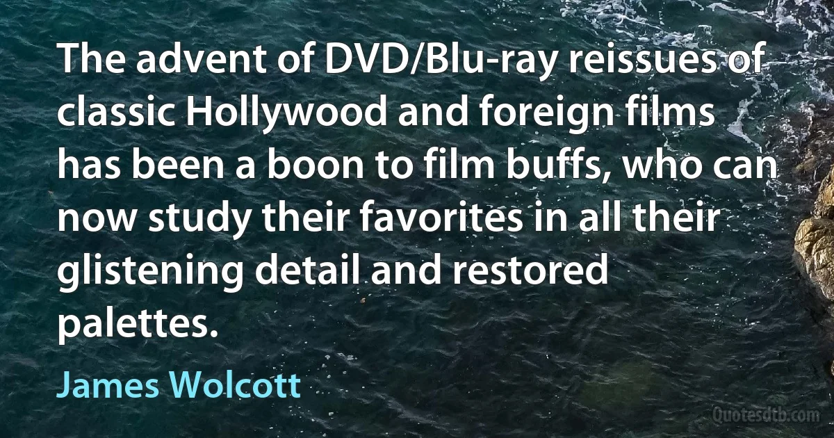 The advent of DVD/Blu-ray reissues of classic Hollywood and foreign films has been a boon to film buffs, who can now study their favorites in all their glistening detail and restored palettes. (James Wolcott)