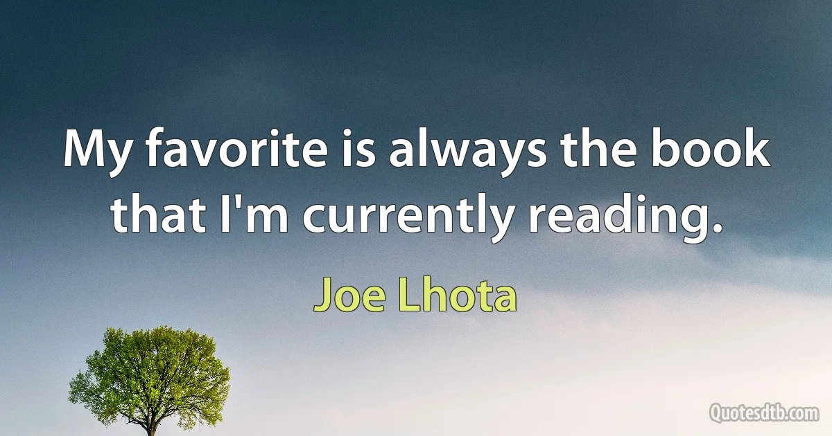 My favorite is always the book that I'm currently reading. (Joe Lhota)