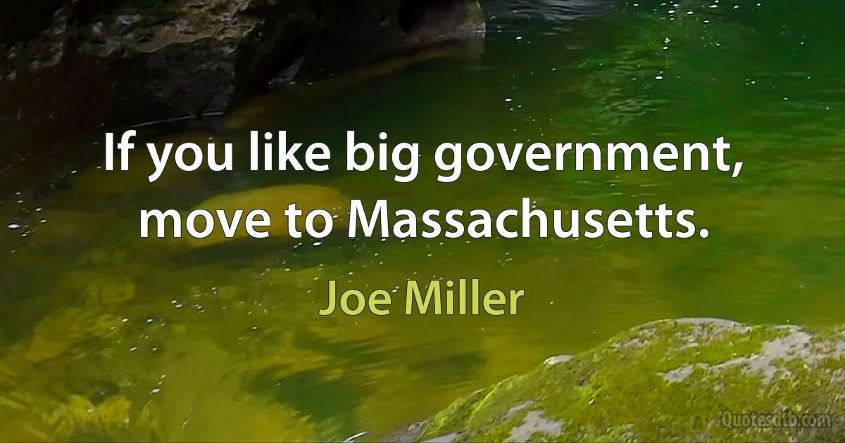 If you like big government, move to Massachusetts. (Joe Miller)