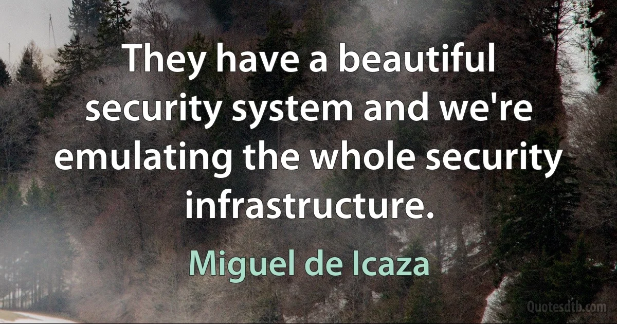 They have a beautiful security system and we're emulating the whole security infrastructure. (Miguel de Icaza)