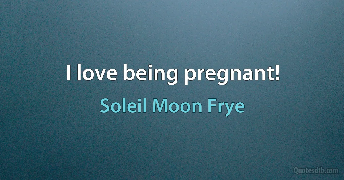 I love being pregnant! (Soleil Moon Frye)