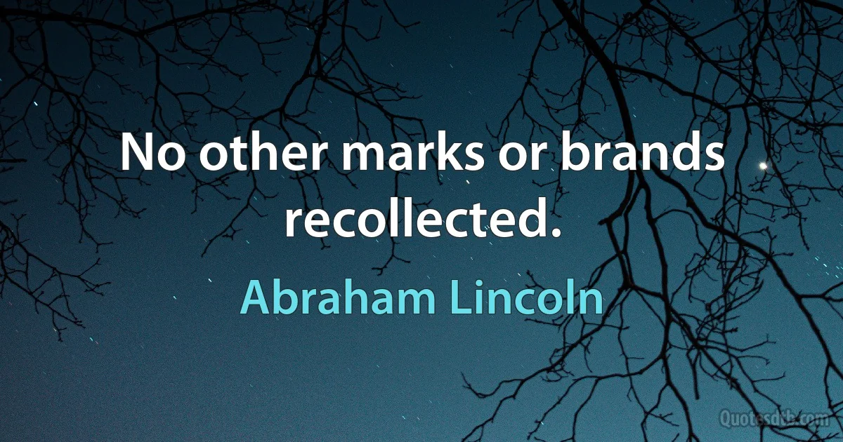 No other marks or brands recollected. (Abraham Lincoln)