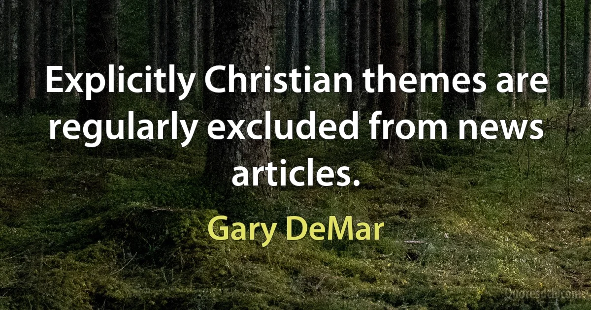 Explicitly Christian themes are regularly excluded from news articles. (Gary DeMar)