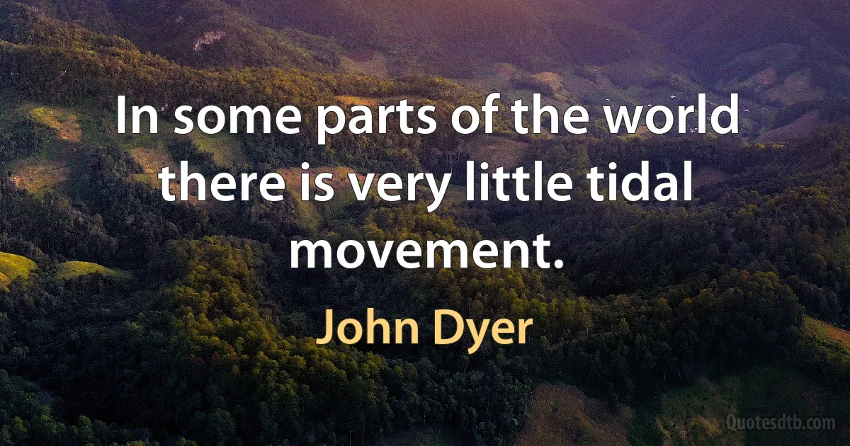 In some parts of the world there is very little tidal movement. (John Dyer)