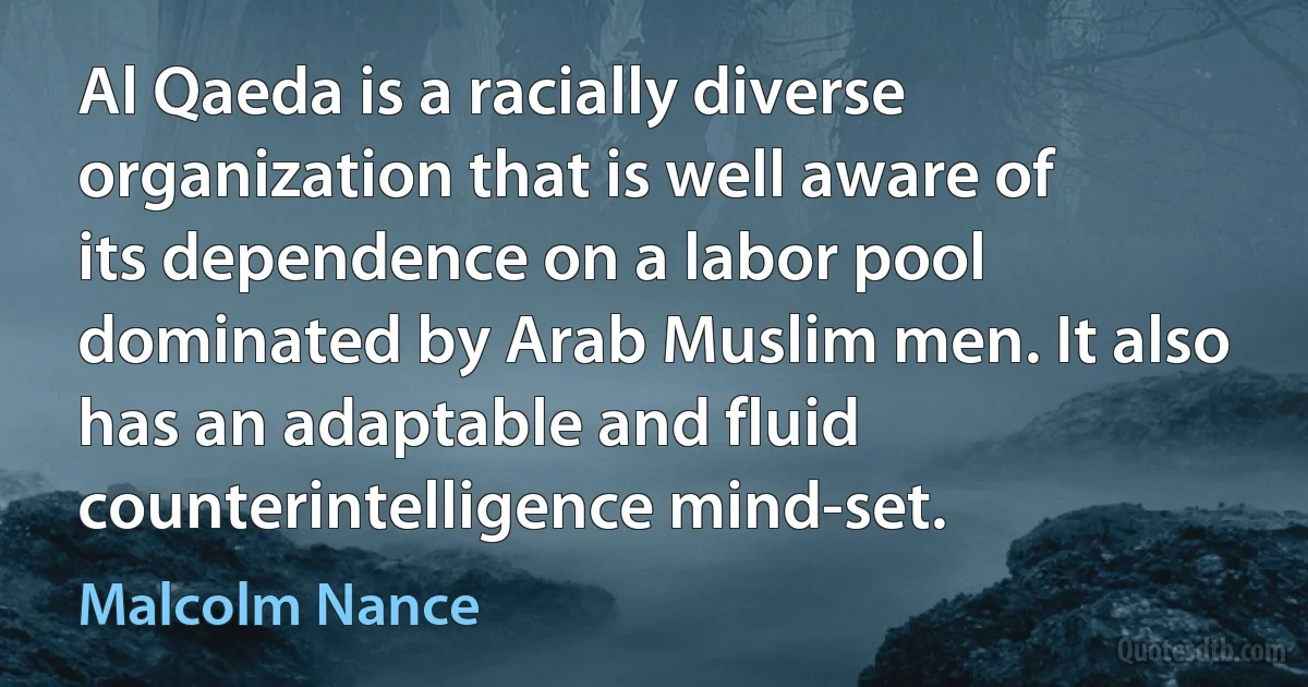 Al Qaeda is a racially diverse organization that is well aware of its dependence on a labor pool dominated by Arab Muslim men. It also has an adaptable and fluid counterintelligence mind-set. (Malcolm Nance)