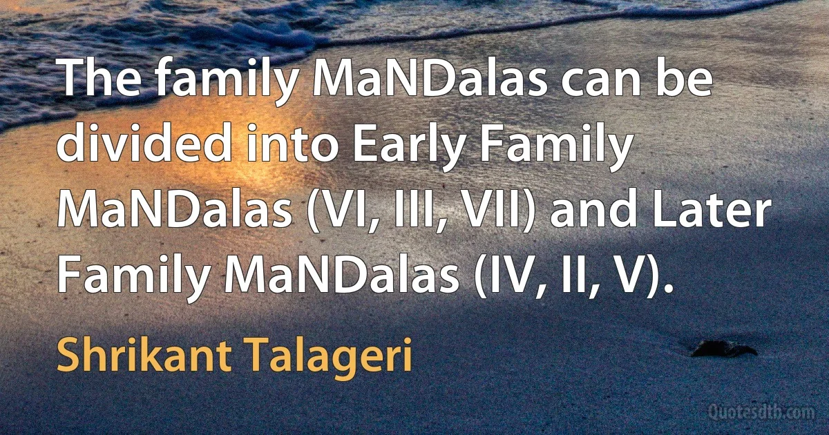 The family MaNDalas can be divided into Early Family MaNDalas (VI, III, VII) and Later Family MaNDalas (IV, II, V). (Shrikant Talageri)