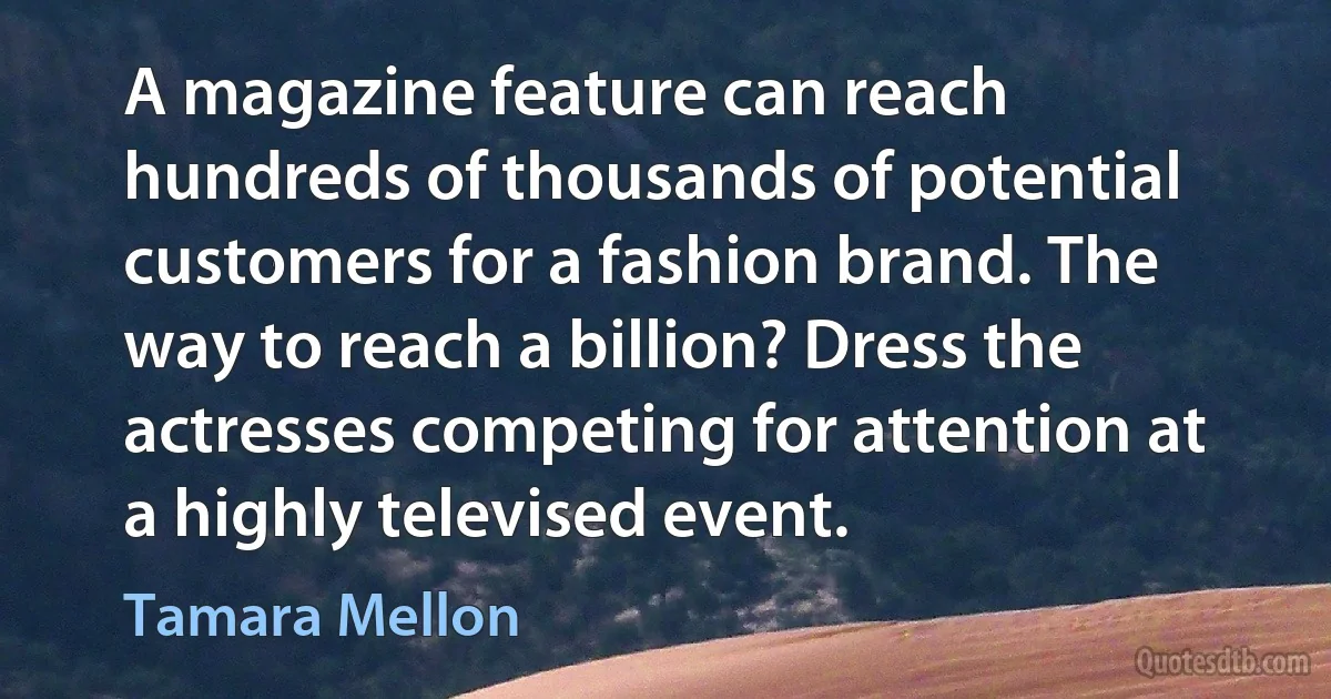 A magazine feature can reach hundreds of thousands of potential customers for a fashion brand. The way to reach a billion? Dress the actresses competing for attention at a highly televised event. (Tamara Mellon)