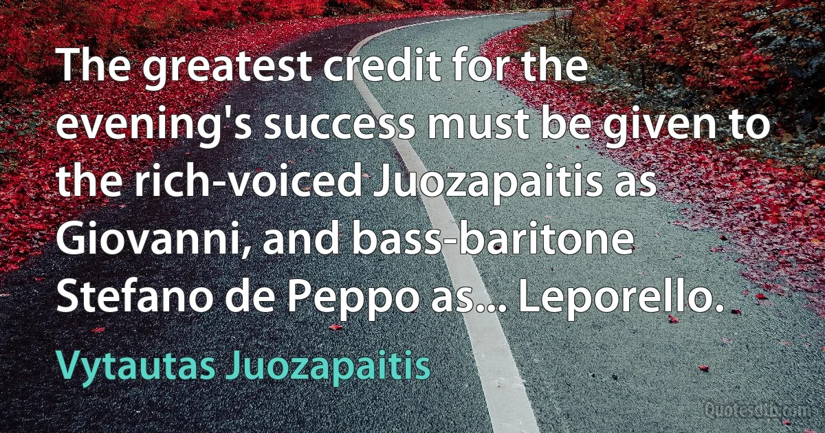 The greatest credit for the evening's success must be given to the rich-voiced Juozapaitis as Giovanni, and bass-baritone Stefano de Peppo as... Leporello. (Vytautas Juozapaitis)