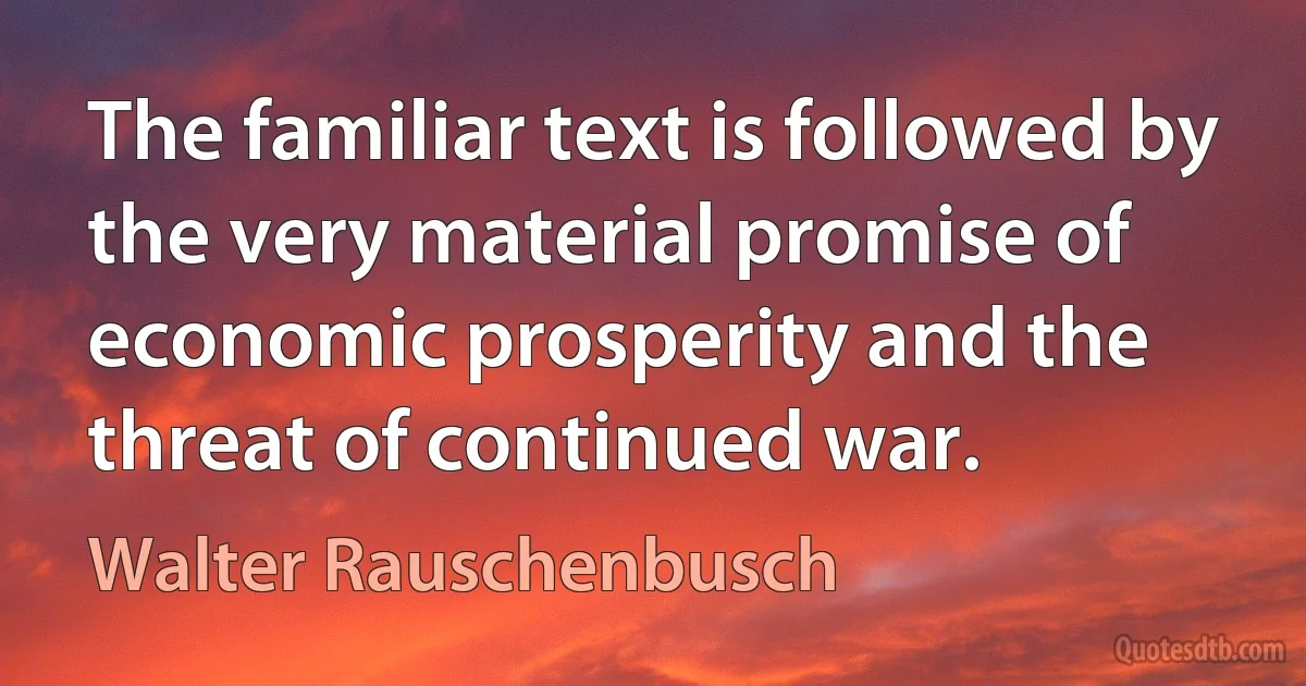 The familiar text is followed by the very material promise of economic prosperity and the threat of continued war. (Walter Rauschenbusch)