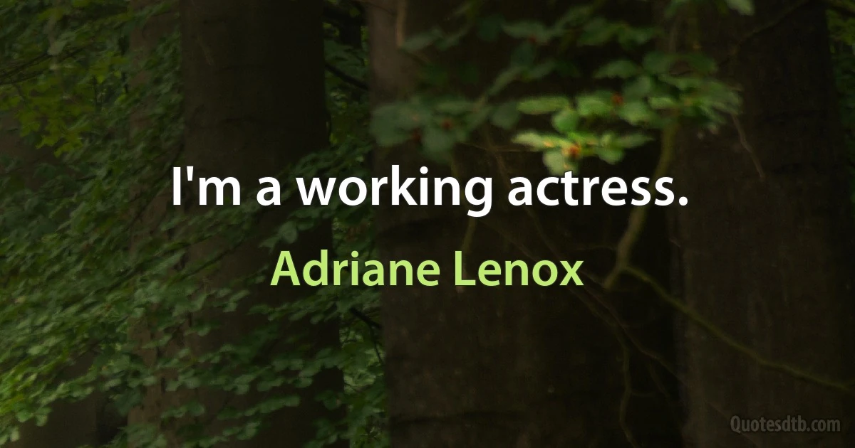 I'm a working actress. (Adriane Lenox)