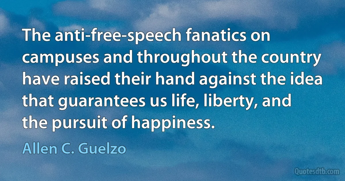 The anti-free-speech fanatics on campuses and throughout the country have raised their hand against the idea that guarantees us life, liberty, and the pursuit of happiness. (Allen C. Guelzo)