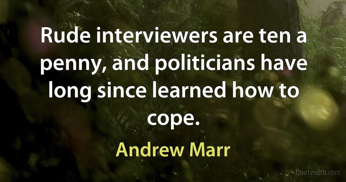 Rude interviewers are ten a penny, and politicians have long since learned how to cope. (Andrew Marr)