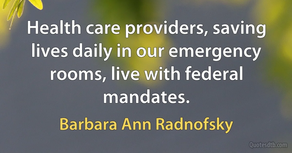 Health care providers, saving lives daily in our emergency rooms, live with federal mandates. (Barbara Ann Radnofsky)