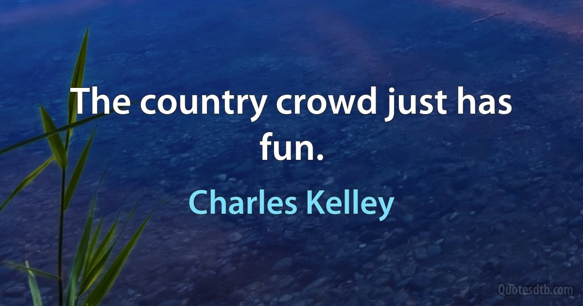 The country crowd just has fun. (Charles Kelley)