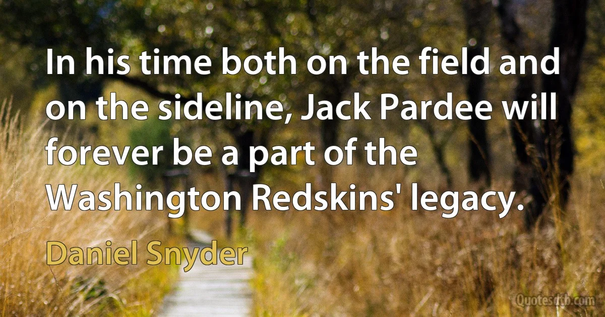 In his time both on the field and on the sideline, Jack Pardee will forever be a part of the Washington Redskins' legacy. (Daniel Snyder)