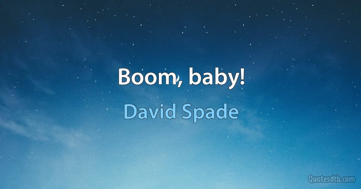 Boom, baby! (David Spade)