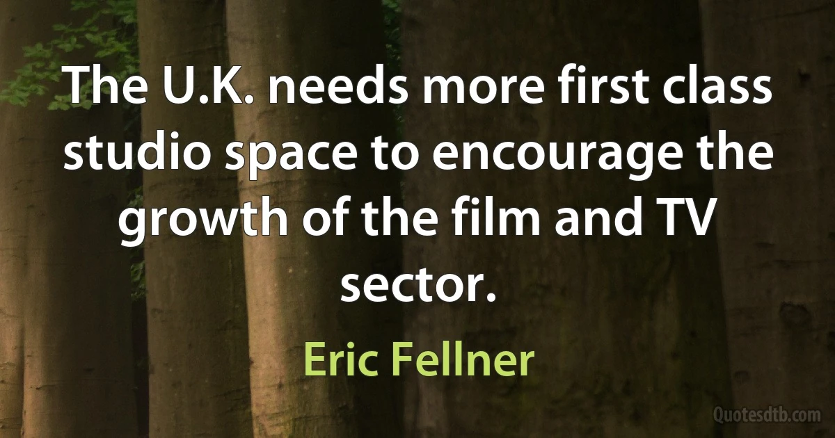 The U.K. needs more first class studio space to encourage the growth of the film and TV sector. (Eric Fellner)