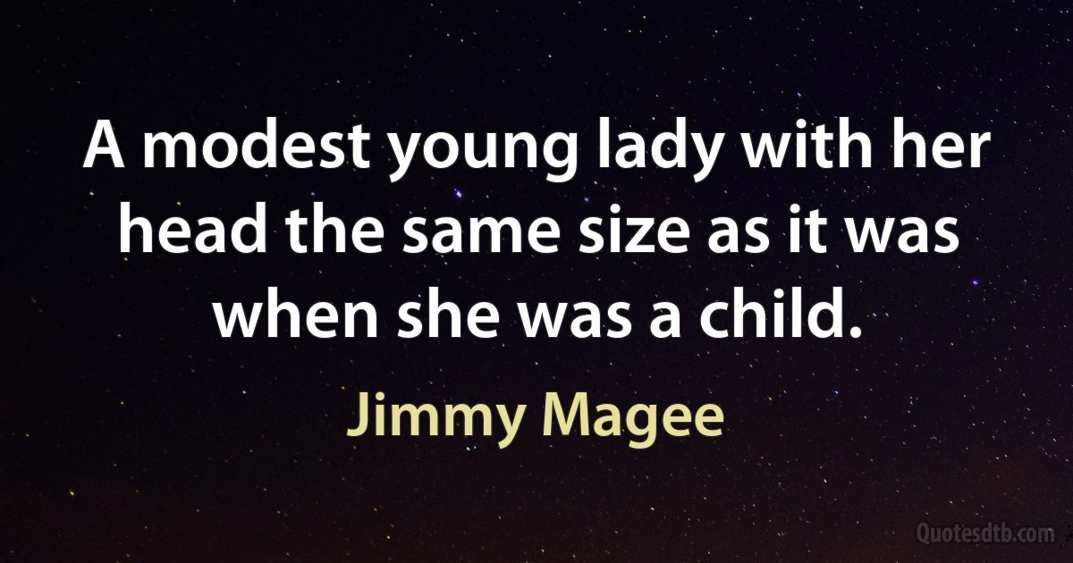 A modest young lady with her head the same size as it was when she was a child. (Jimmy Magee)