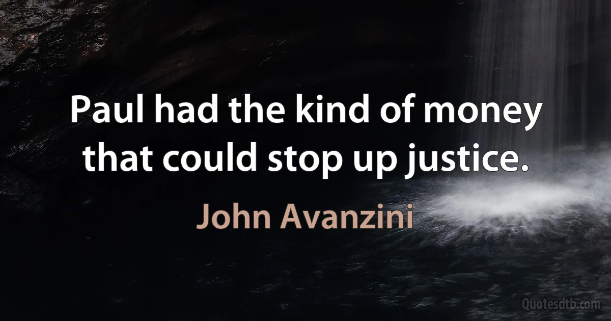 Paul had the kind of money that could stop up justice. (John Avanzini)