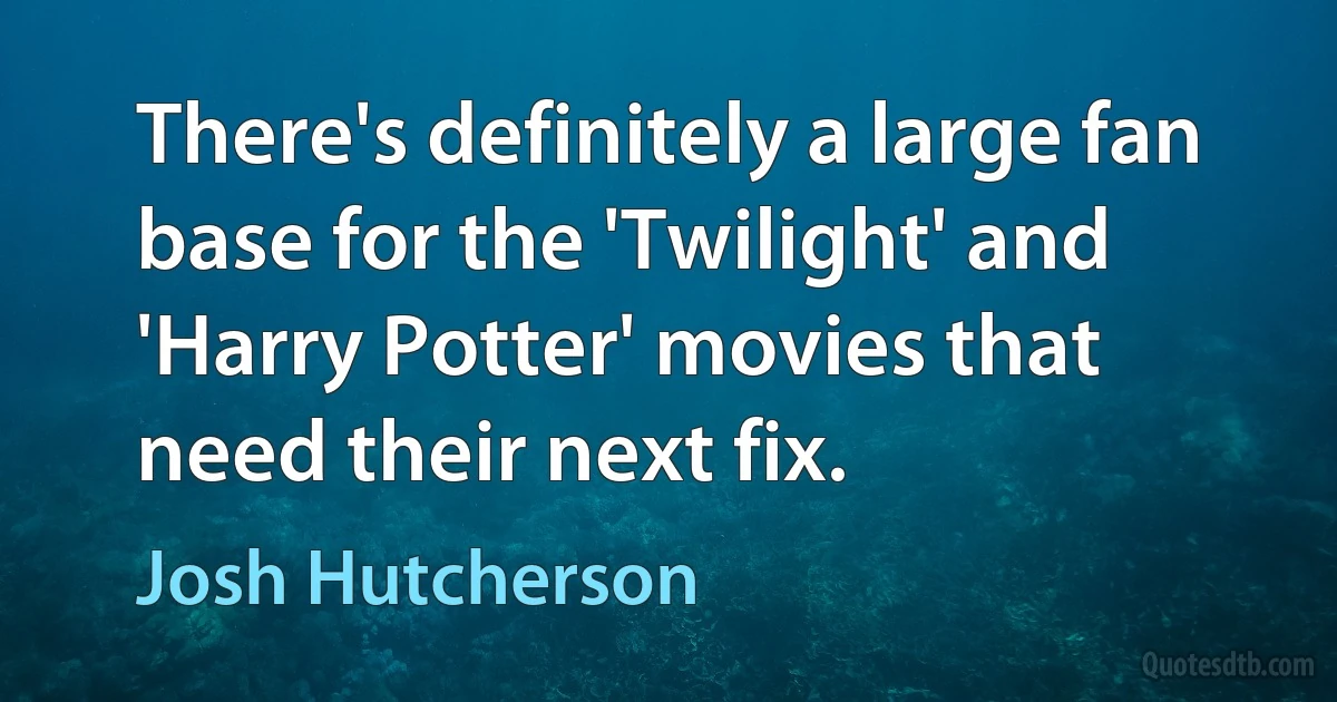 There's definitely a large fan base for the 'Twilight' and 'Harry Potter' movies that need their next fix. (Josh Hutcherson)