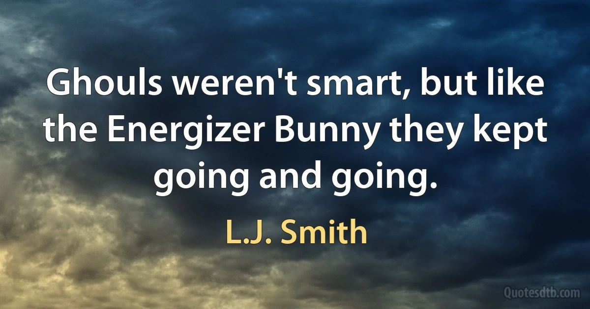 Ghouls weren't smart, but like the Energizer Bunny they kept going and going. (L.J. Smith)