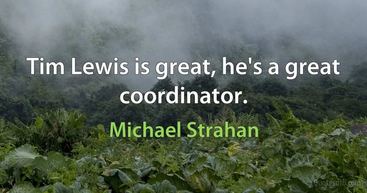 Tim Lewis is great, he's a great coordinator. (Michael Strahan)