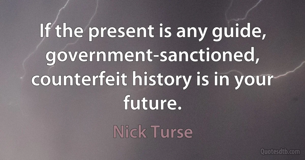 If the present is any guide, government-sanctioned, counterfeit history is in your future. (Nick Turse)