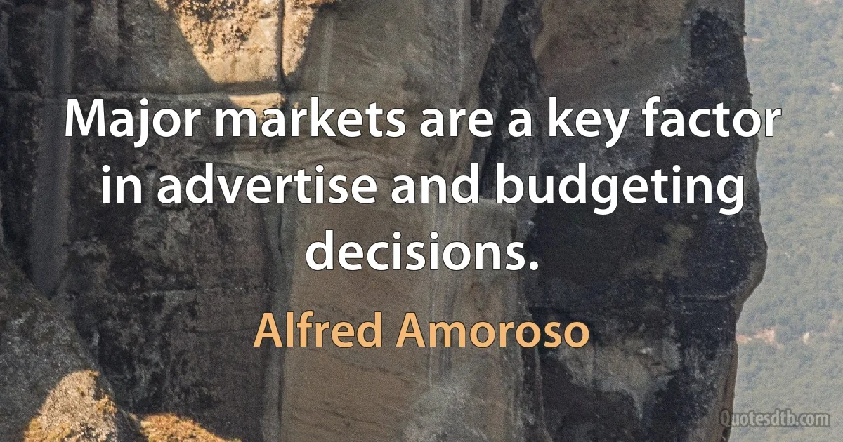 Major markets are a key factor in advertise and budgeting decisions. (Alfred Amoroso)